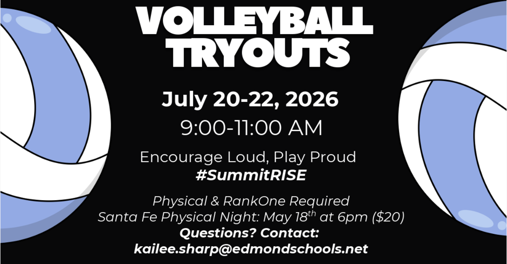 Volleyball Tryout Flyer: Tryouts July 20-22, 2026 from 9:00-11:00am. Physical and RankOne Required. Santa Fe Physical Night is May 18th at 6pm - physicals cost $20. Questions? Contact: kailee.sharp@edmondschools.net