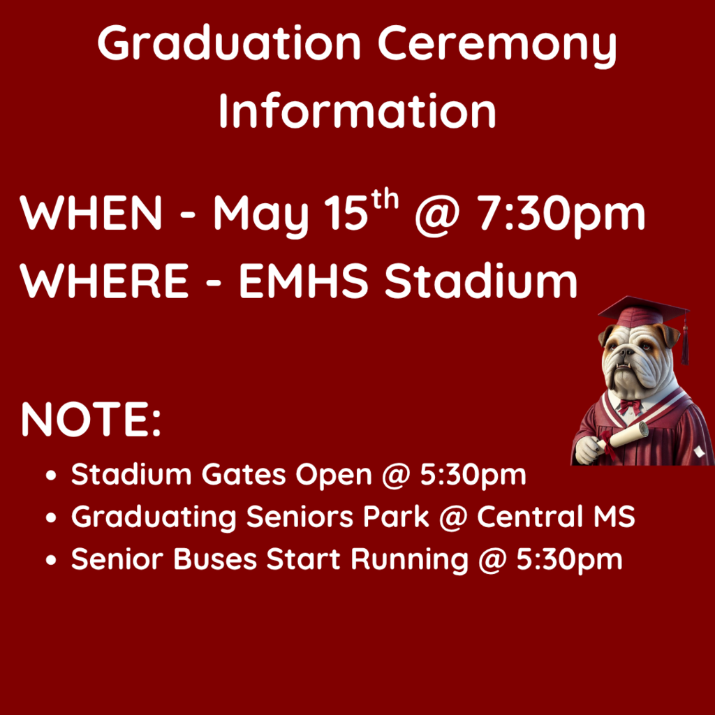 GRaduation Info- May 15th @ 7:30, EMHS Stadium, gates open @ 5:30, Grads park at Central, Senior Buses start running at 5:30
