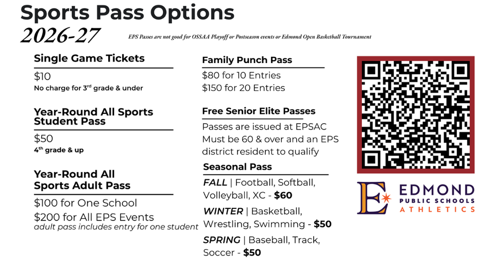 Single Game $10, Year round All sports student $50, Year round All Sports pass Adult $100 for one school, $200 for all EPS Events, $80 for 10 entries, $150 for 20 entries, Senior passes issued at EPSAC must be 60 & over & an EPS district resident, SEASONAL FAll $60 football softball volleyball, Winter $50 Basketball swimming wrestling, Spring $50 Baseball TRack Soccer