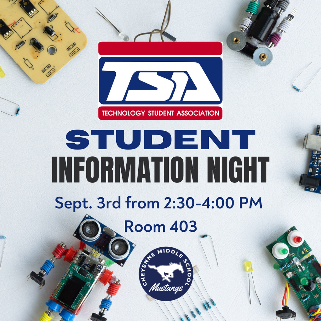 White background with electrical circuitry, the Technology Student Association logo, the Cheyenne logo, and the words, "Student Information Night Sept. 3rd from 2:30 - 4PM in room 403."
