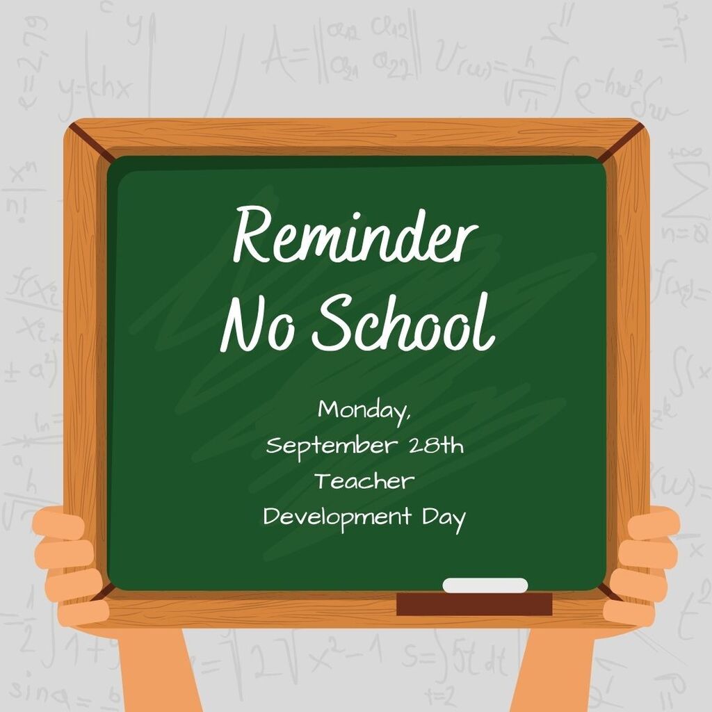 No School. Monday, September 28th Teacher Development Day