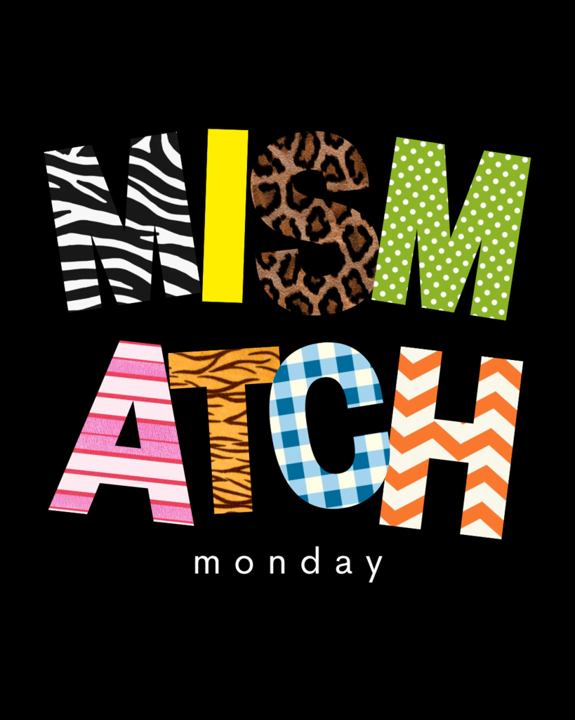 Monday- Mismatch