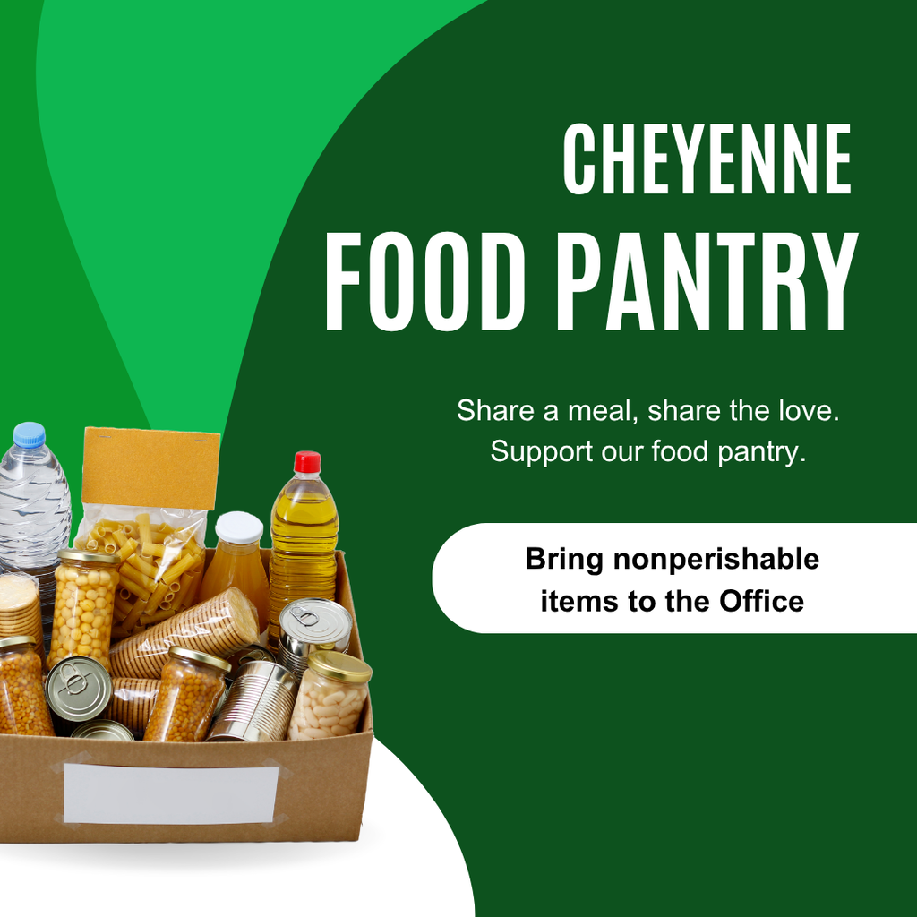 Green background with a box of nonperishable food items and the words, "Cheyenne Food Pantry, share a meal, share the love, support our food pantry.  Bring nonperishable items to the office.