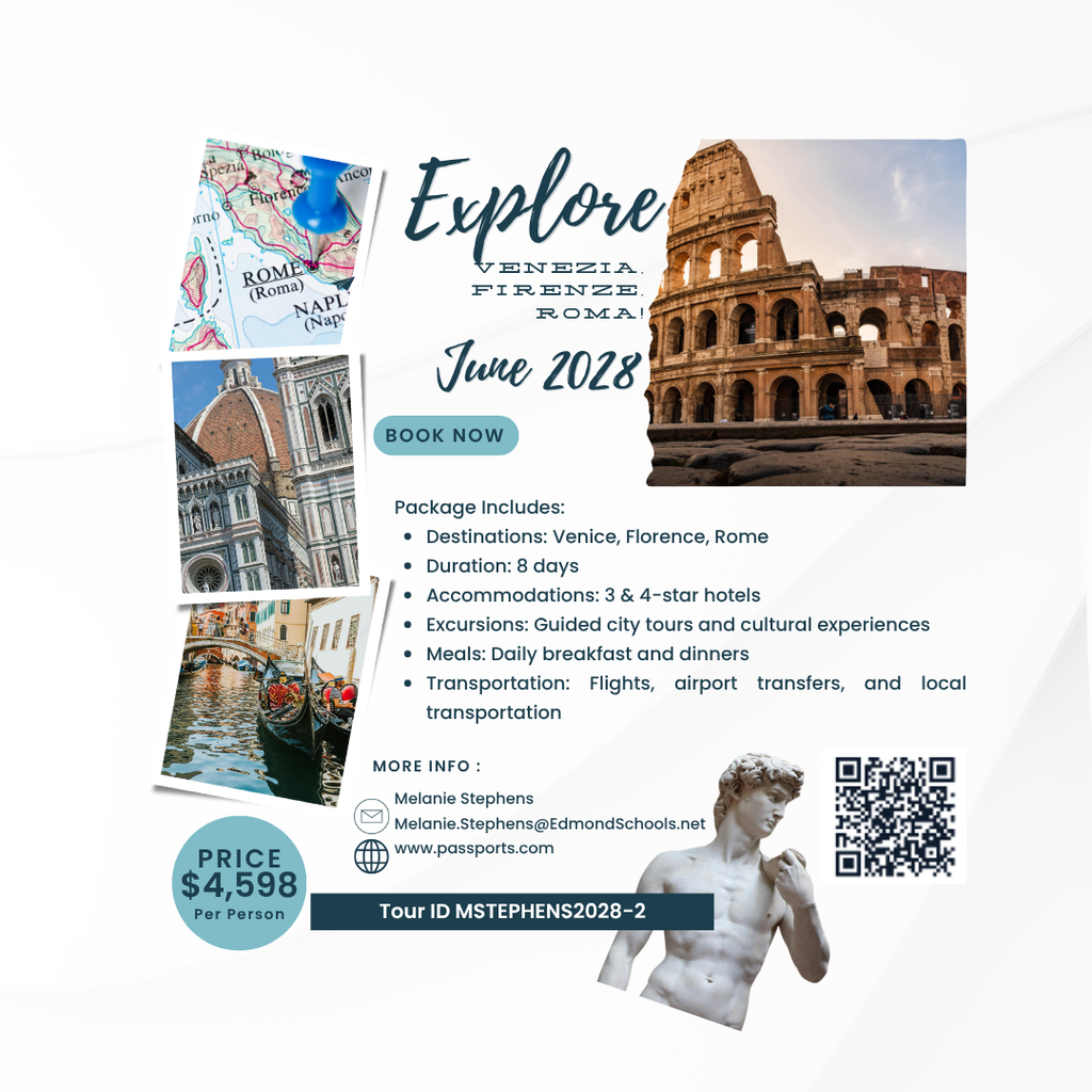 Explore Rome: June 2028- Book Now. Package includes VEnice, Florence, Rome. 8 days. Accommodations at 3&4 star hotels, guided excursions, meals breakfast & dinner, transportation-- flights, airport transfers and local transportation. Melanie.stephens@edmondschools.net price $4598 
