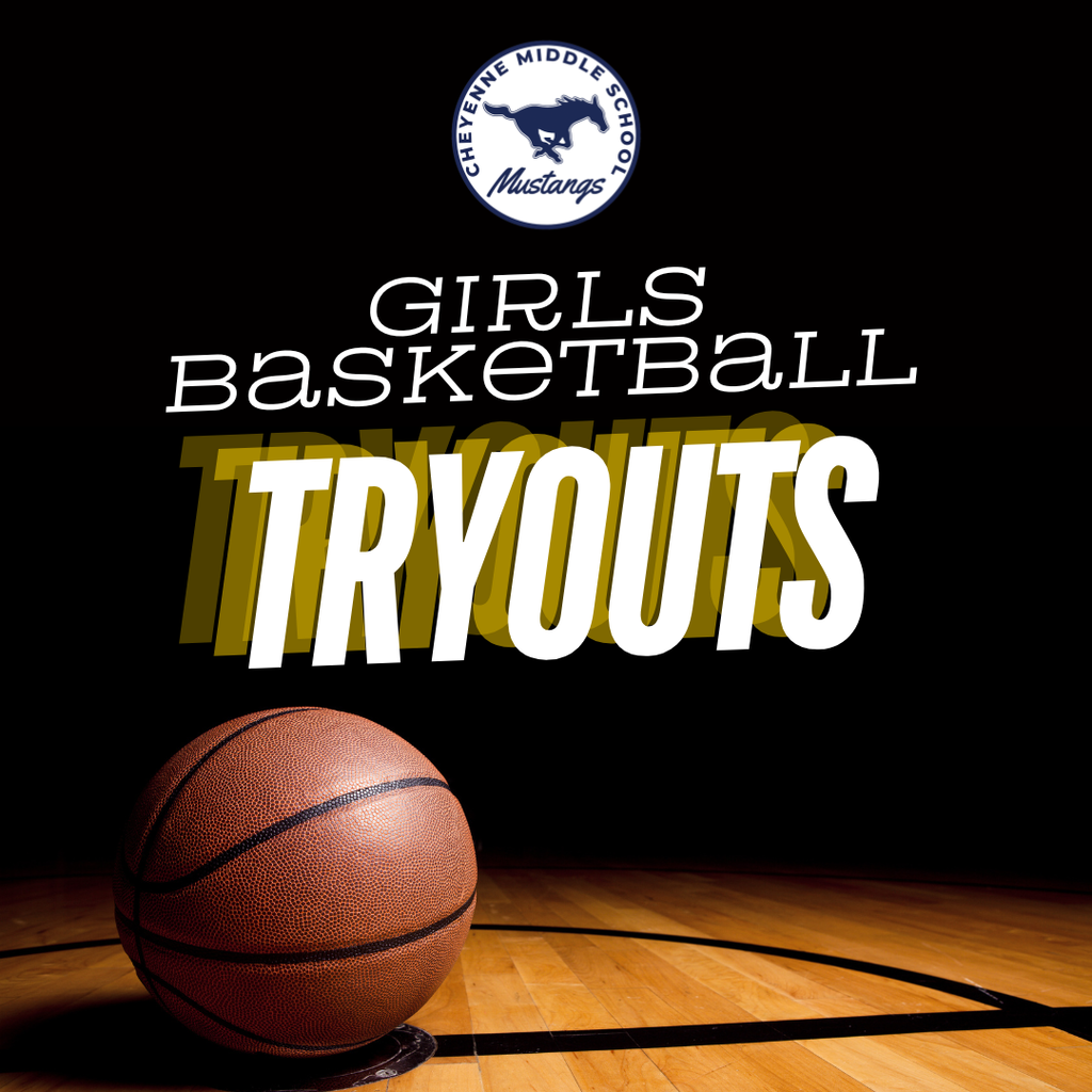 Black background with a basketball court and ball at the bottom, the Cheyenne Middle School logo, and the words, "Girls Basketball Tryouts"