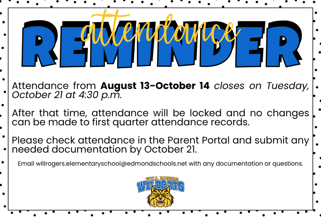 📢 First Quarter Attendance Reminder, Wildcats! 🐾 Attendance records for August 13–October 14 will close on Tuesday, October 21, at 4:30 p.m. After this deadline, first quarter attendance records will be locked, and no further changes can be made. ✅ Please take a moment to check your child's attendance in the Parent Portal and submit any necessary documentation by October 21. 📧 Please email documentation or questions to willrogers.elementaryschool@edmondschools.net. Thank you for helping us ensure your child's attendance records are accurate! 💙💛