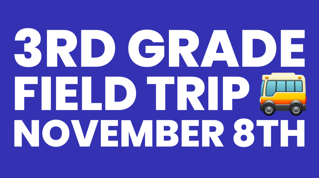 3rd Grade Field Trip November 8th