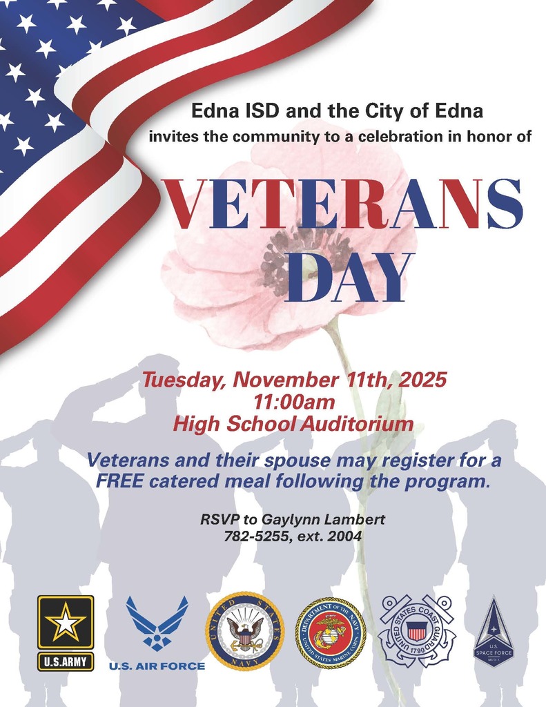 Edna ISD and the City of edna invites the community to a celebration in honor of Veterans Day - Tuesday, November 11th, 2025 11am High School Auditorium - Veterans and their spouse may register for a FREE catered meal following the program. - RSVP to Gaylynn Lambert 782--5255, ext. 2004