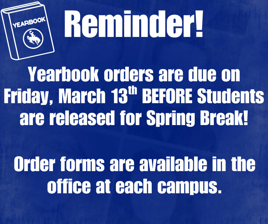A photo stating Reminder! YEarbook orders are due on Friday, March 13th BEFORE Students are released for Spring Break!  Order forms are available in the office at each campus.