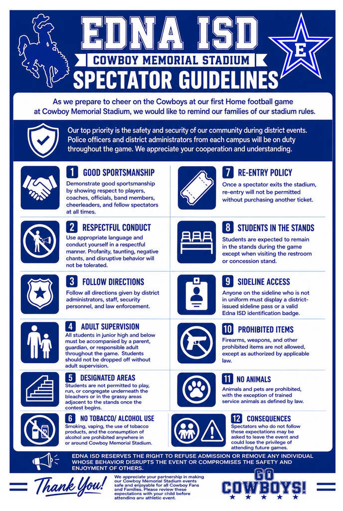 🏈 COWBOY FANS — PLEASE READ! 🤠💙 As we get ready to cheer on our Cowboys at Cowboy Memorial Stadium, we want to remind everyone of our Spectator Guidelines. Our goal is to provide a safe, respectful, and enjoyable environment for our students, families, athletes, coaches, staff, and fans. Please take a moment to review the guidelines before attending the game. We appreciate your cooperation and your help in making Cowboy Memorial Stadium a great place to be! 💙 GO COWBOYS! 🤠🏈 #EdnaCowboys #EdnaISD #GoCowboys #CowboyMemorialStadium