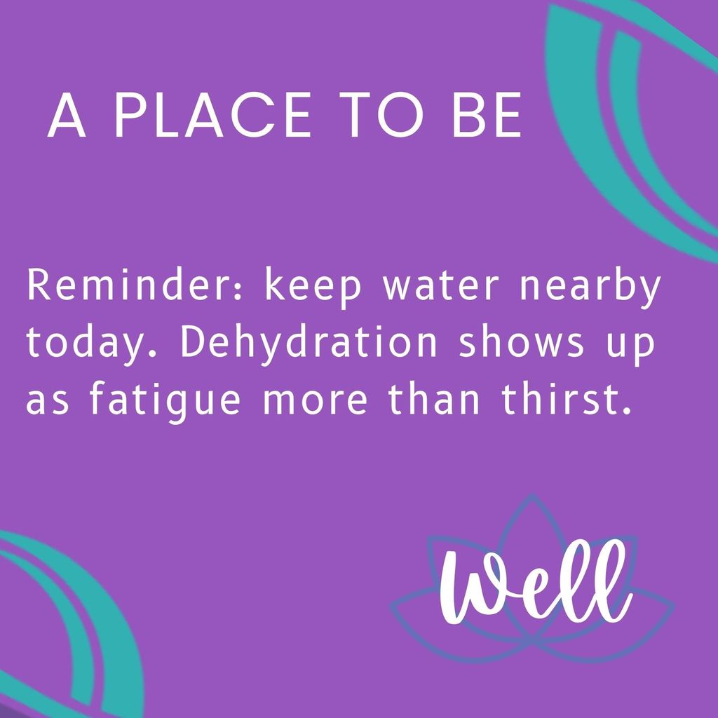 Reminder Keep water nearby today. Dehydration shows up as fatigue more than thirst.