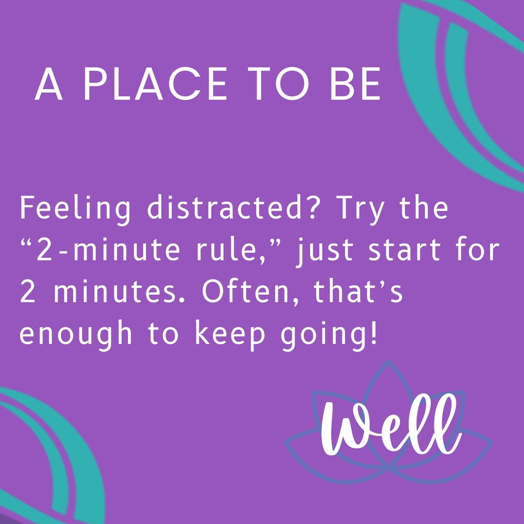 Feeling distracted? Try the “2-minute rule,” just start for 2 minutes. Often, that’s enough to keep going!