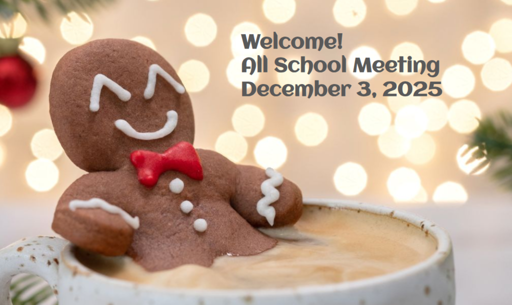 Gingerbread cookie in hot cocoa with words welcome to All School Meeting December 3. 2025