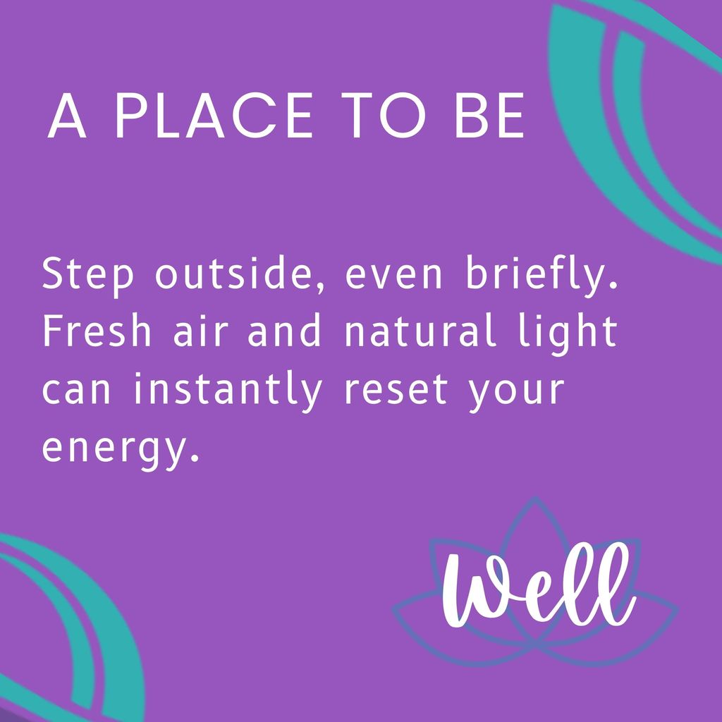 Step outside, even briefly. Fresh air and natural light can instantly reset your energy.