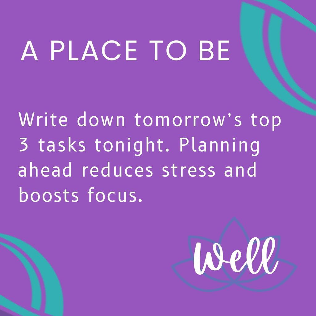 Write down tomorrow’s top 3 tasks tonight. Planning ahead reduces stress and boosts focus.