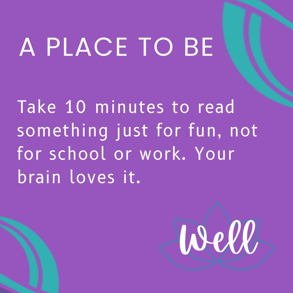 Take 10 minutes to read something just for fun, not for school or work. Your brain loves it.