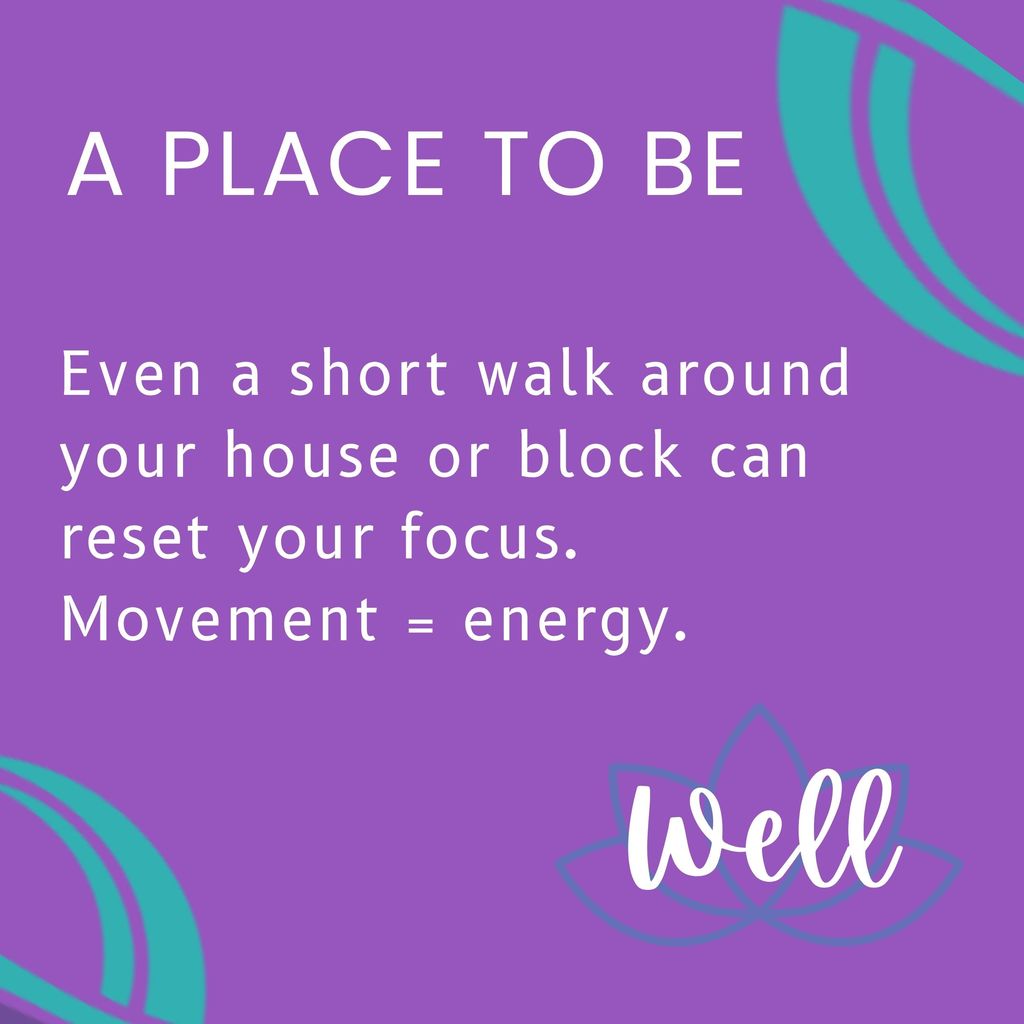 Even a short walk around your house or block can reset your focus. Movement = energy.
