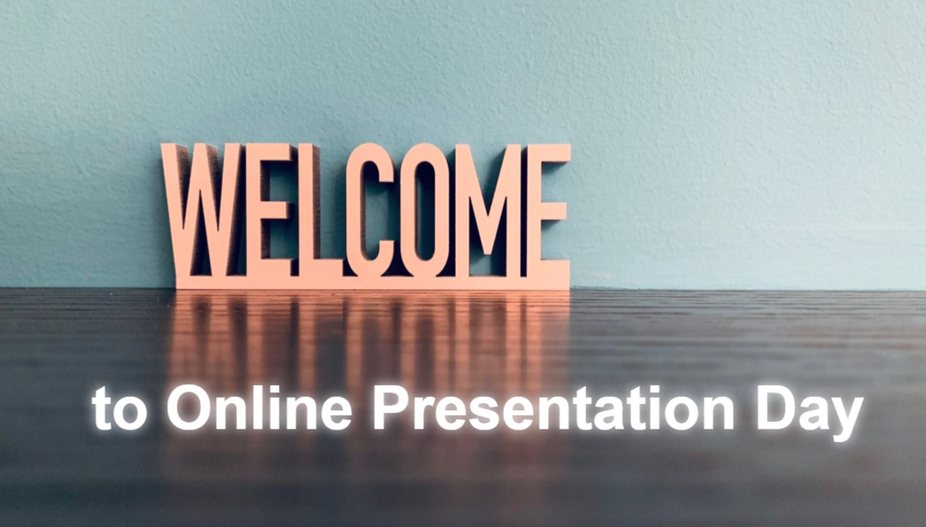Welcome to Online Presentation Day