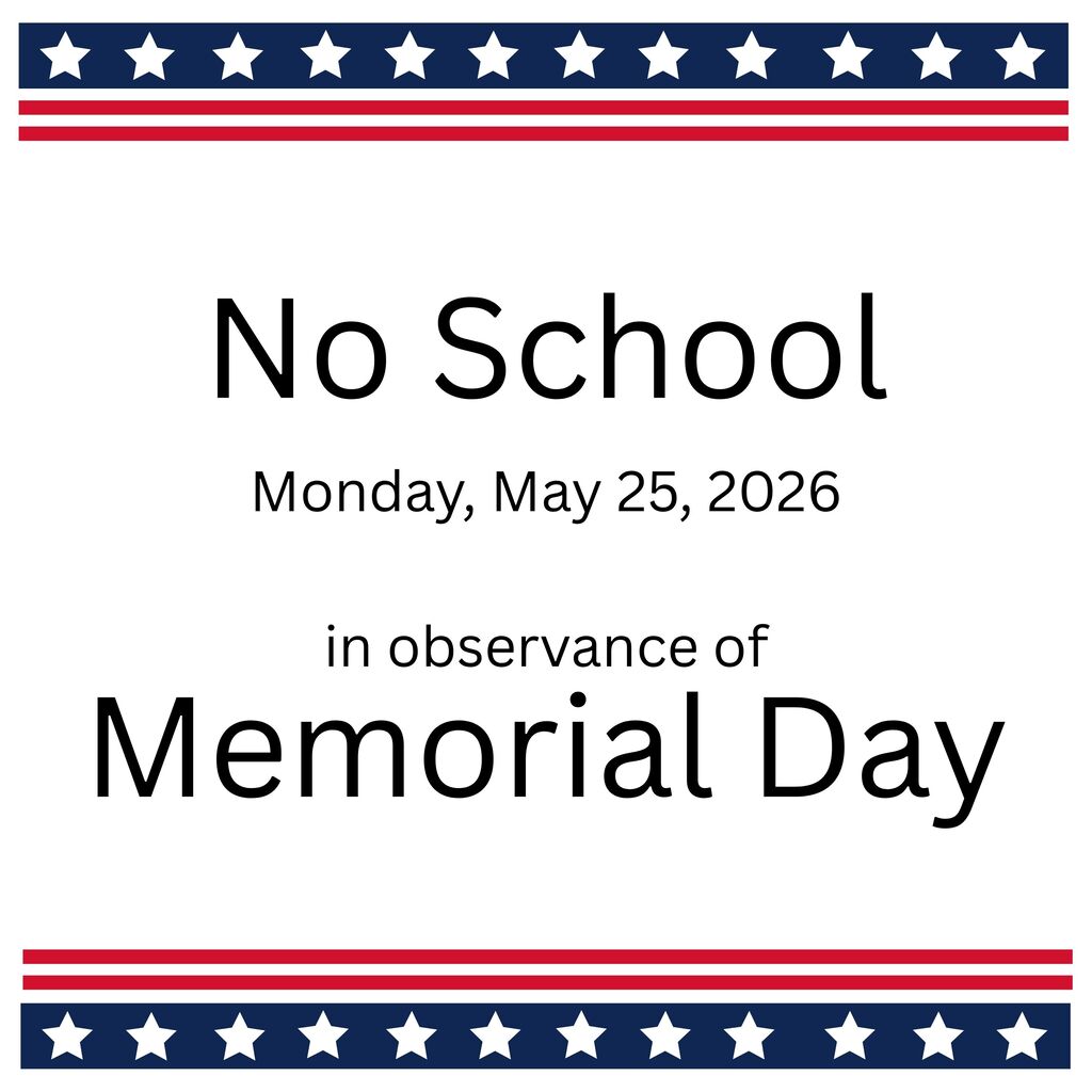 No School monday May 25, 2026 in observance of Memorial Day