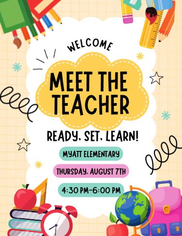 myatt meet the teacher august 7th from 4:30-6