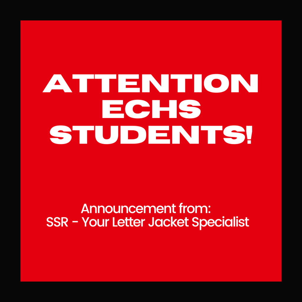 Attention echs students you have a announcement from  your letter jacket specialist