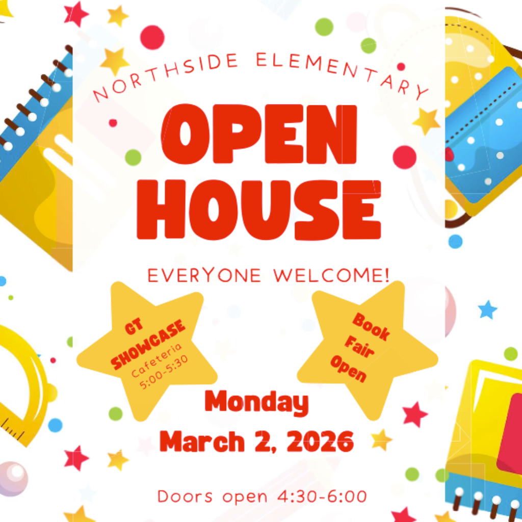 Colorful flyer for Northside Elementary Open House on Monday, March 2, 2026. The graphic features a bright sun, pencils, and stars. It includes details for a GT Showcase in the cafeteria from 5:00-5:30, a Book Fair, and doors opening from 4:30-6:00.