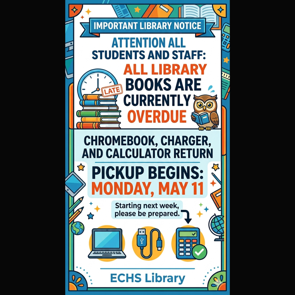 An ECHS Library notice with colorful book and tech illustrations. The text reads: "Important Library Notice. Attention all students and staff: All library books are currently overdue. Chromebook, charger, and calculator return pickup begins: Monday, May 11. Starting next week, please be prepared.