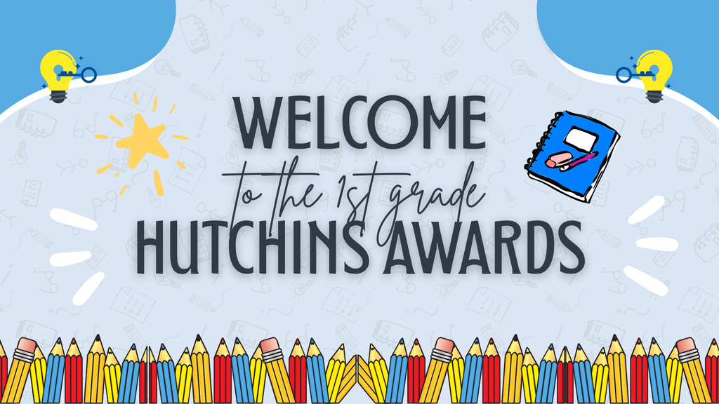 welcome to the1st grade hutchins awards