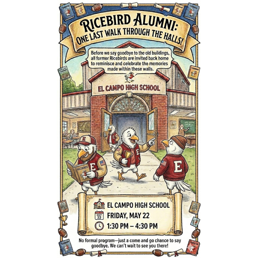 An illustrated poster titled "Ricebird Alumni: One Last Walk Through the Halls!" features three cartoon ricebird characters dressed in El Campo "E" letterman jackets standing in front of an illustration of El Campo High School. The poster includes a banner that reads: "Before we say goodbye to the old buildings, all former Ricebirds are invited back home to reminisce and celebrate the memories made within these walls." An information box at the bottom details the event: Location: El Campo High School Date: Friday, May 22 Time: 1:30 PM – 4:30 PM A small note at the very bottom adds: "No formal program—just a come and go chance to say goodbye. We can't wait to see you there!"