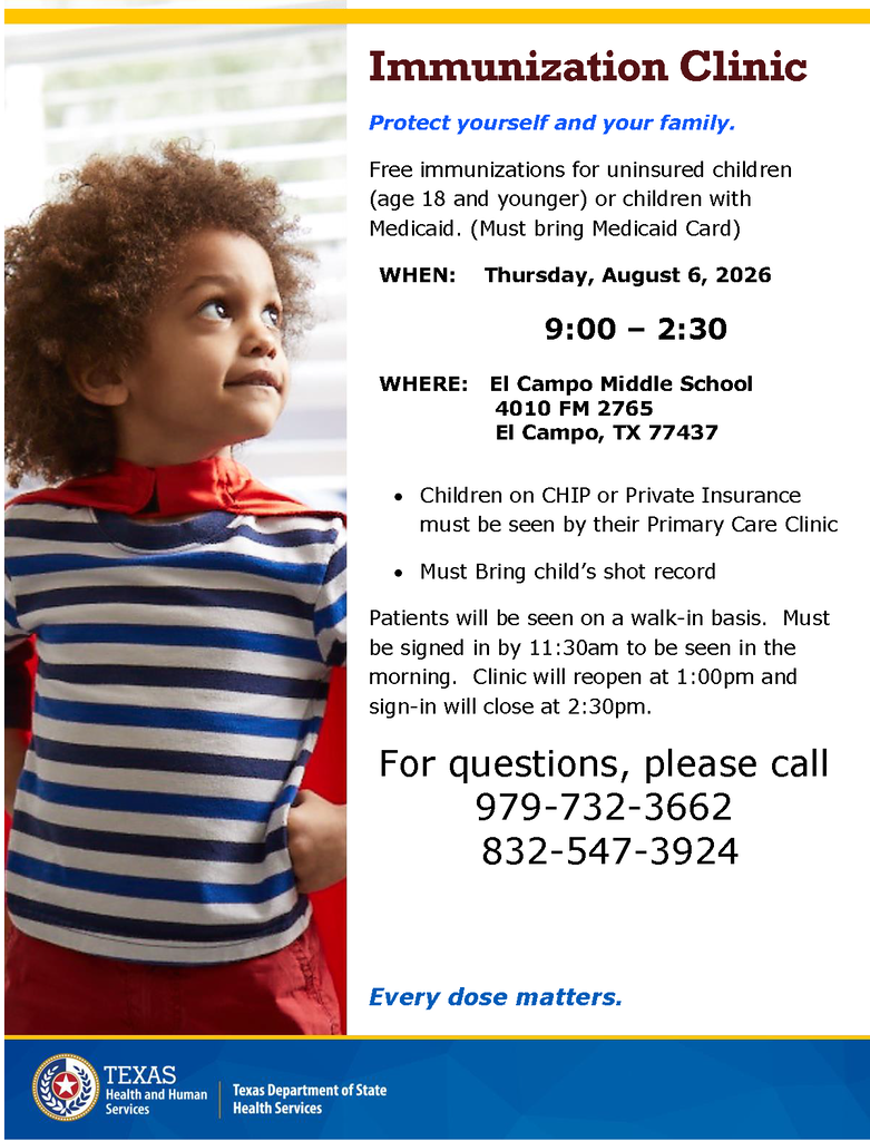 English flyer titled "Immunization Clinic" with the subtitle "Protect yourself and your family." It features a photo of a young child looking upward on the left side. The flyer announces free immunizations for uninsured children (age 18 and younger) or children with Medicaid (Medicaid card required). The event takes place on Thursday, August 6, 2026, from 9:00 to 2:30 at El Campo Middle School (4010 FM 2765, El Campo, TX 77437). Bullet points state that children on CHIP or Private Insurance must be seen by their Primary Care Clinic and a child's shot record must be brought. It notes patients will be seen on a walk-in basis, but they must be signed in by 11:30 am to be seen in the morning. The clinic will reopen at 1:00 pm and sign-in closes at 2:30 pm. For questions, phone numbers 979-732-3662 and 832-547-3924 are listed above the tagline "Every dose matters." The Texas Department of State Health Services logo is at the bottom.