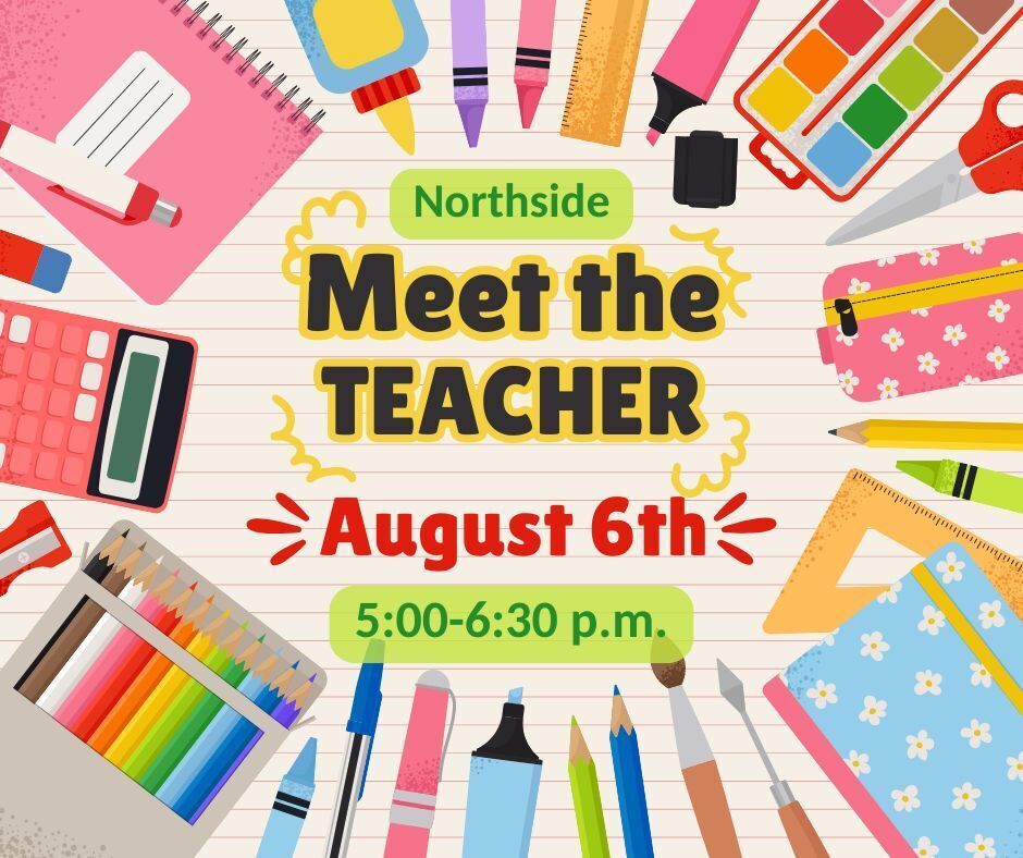 northside meet the teacher night is on August 6th from 5:00 to 6:30 pm.