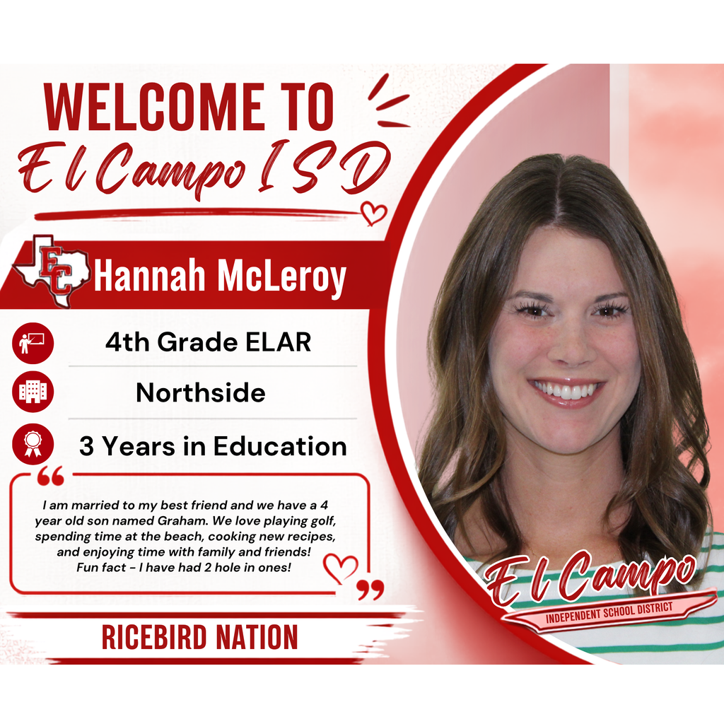Name & Role: Hannah McLeroy, 4th Grade ELAR teacher at Northside Experience: 3 Years in Education Personal Quote: Married to her best friend, 4-year-old son named Graham; enjoys golf, beach time, cooking, and spending time with family/friends; fun fact about having 2 holes-in-one.