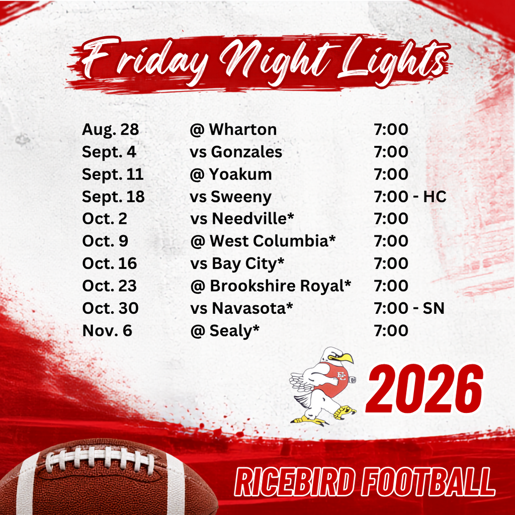 2026 Ricebird Football schedule titled "Friday Night Lights". Game dates and times (all at 7:00 PM): Aug. 28: @ Wharton Sept. 4: vs Gonzales Sept. 11: @ Yoakum Sept. 18: vs Sweeny (HC) Oct. 2: vs Needville* Oct. 9: @ West Columbia* Oct. 16: vs Bay City* Oct. 23: @ Brookshire Royal* Oct. 30: vs Navasota* (SN) Nov. 6: @ Sealy*
