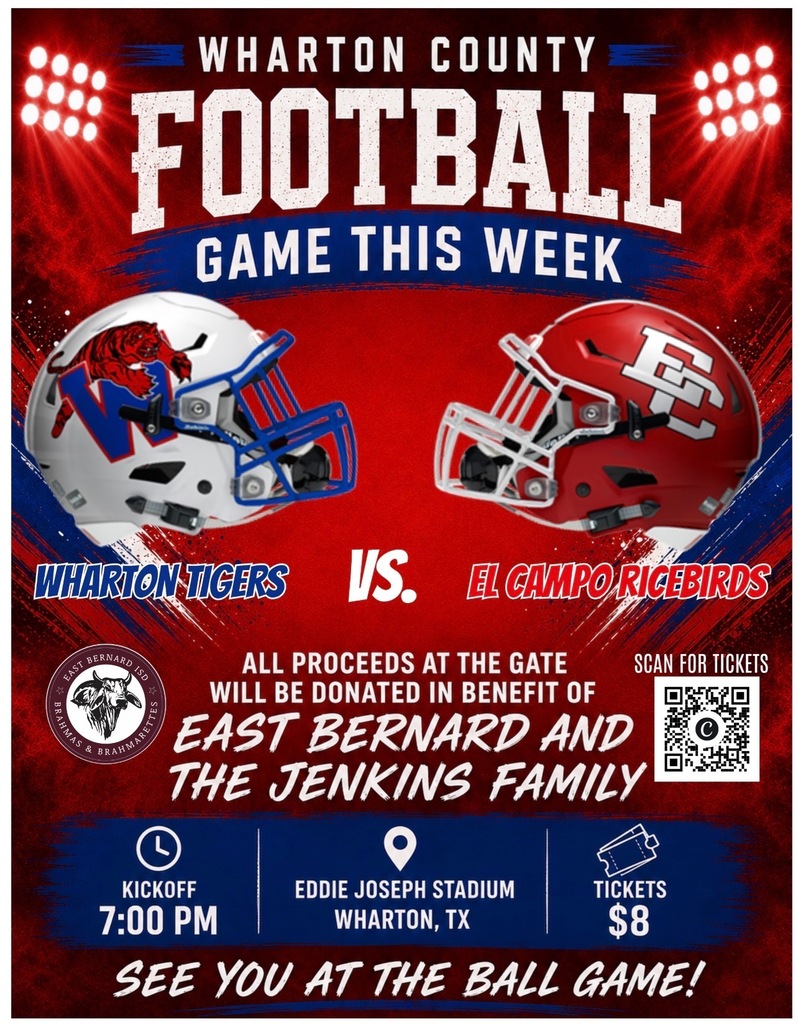 Promotional flier for "Wharton County Football Game This Week: Wharton Tigers vs. El Campo Ricebirds." Features helmets for both teams and states, "All proceeds at the gate will be donated in benefit of East Bernard and the Jenkins Family." Key details listed at the bottom: Kickoff at 7:00 PM, location at Eddie Joseph Stadium in Wharton, TX, tickets $8, a QR code to scan for tickets, and the tagline "See You at the Ball Game!"