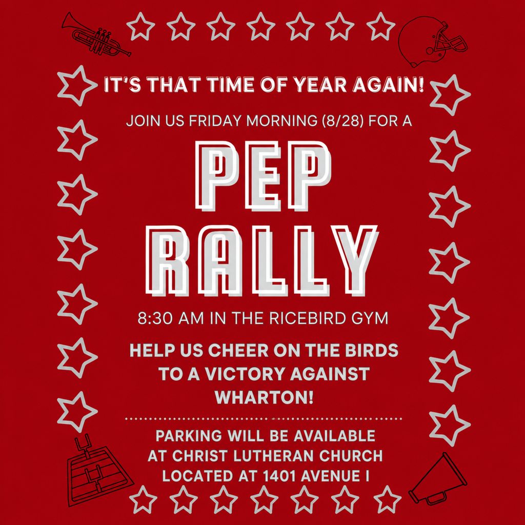 Red pep rally flier with white and red text reading: "It's that time of year again! Join us Friday morning (8/28) for a Pep Rally. 8:30 AM in the Ricebird Gym. Help us cheer on the Birds to a victory against Wharton! Parking will be available at Christ Lutheran Church located at 1401 Avenue I." Bordered by white stars and megaphone graphics.