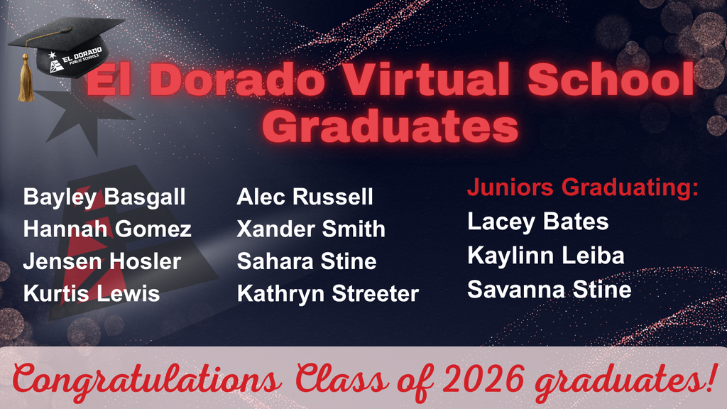 El Dorado Virtual School Graduates graphic congratulating the graduates: Bayley Basgall, Hannah Gomez, Jensen Hosler, Kurtis Lewis, Alec Russell, Xander Smith, Sahara Stine, Kathryn Streeter, Lacey Bates, Kaylinn Leiba, Savanna Stine
