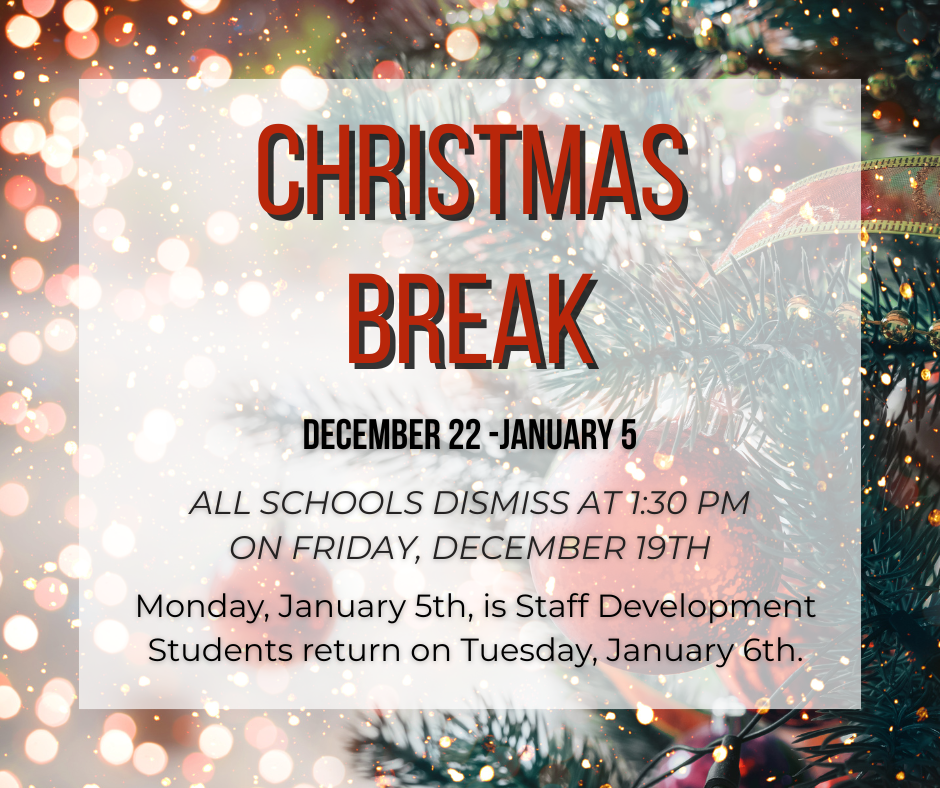 early dismissal for christmas break. all schools dismiss at 1:30 on friday december 19th