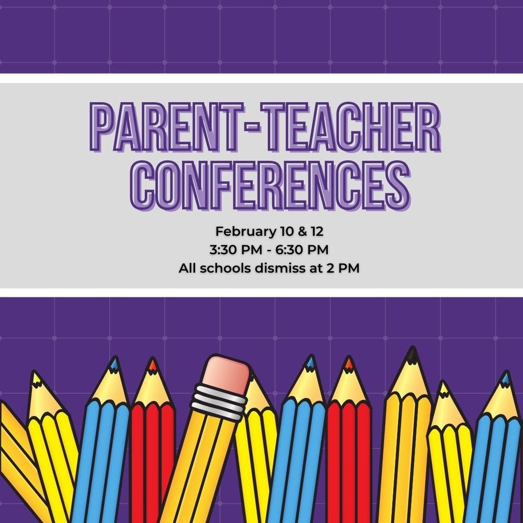 parent teacher conferences, february 10th and 12th from 3:30-6:30. school will dismiss at 2pm