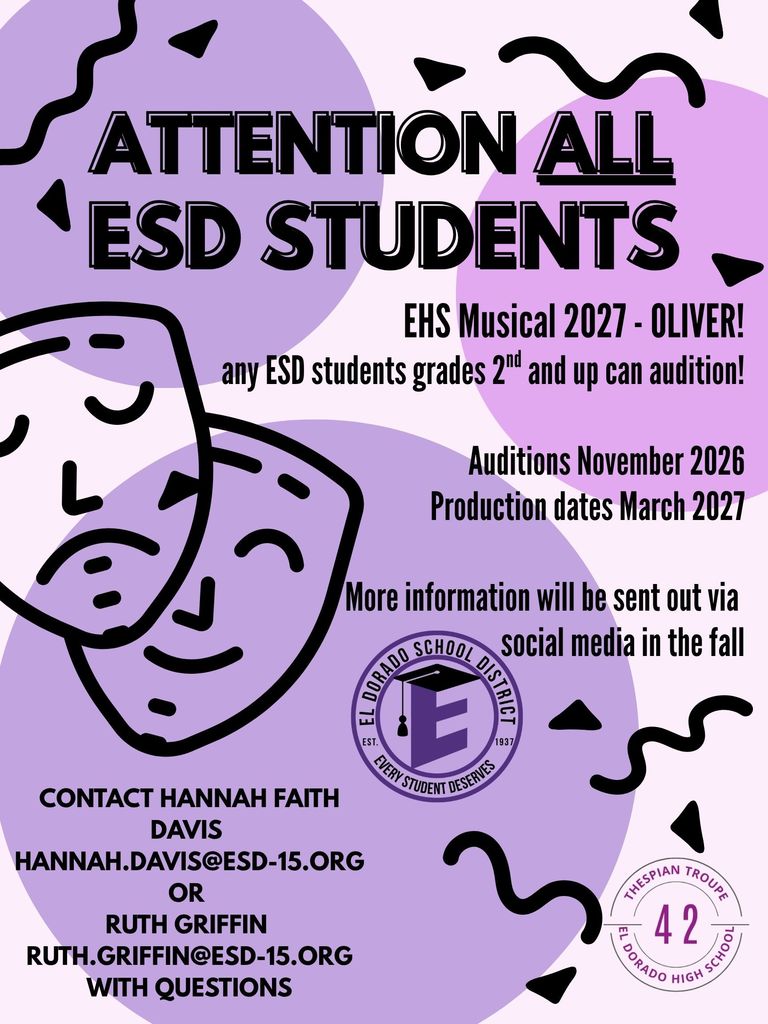 Purple and black graphic announcing auditions for the EHS Musical 2027 production of Oliver! Any El Dorado School District student in grades 2 and up can audition. Auditions will be held in November 2026, with production dates in March 2027. More information will be shared on social media in the fall. Contact Hannah Faith Davis at hannah.davis@esd-15.org  or Ruth Griffin at ruth.griffin@esd-15.org  with questions. The graphic includes theater masks, abstract purple circles, black decorative shapes, the El Dorado School District logo, and the Thespian Troupe 42 logo.