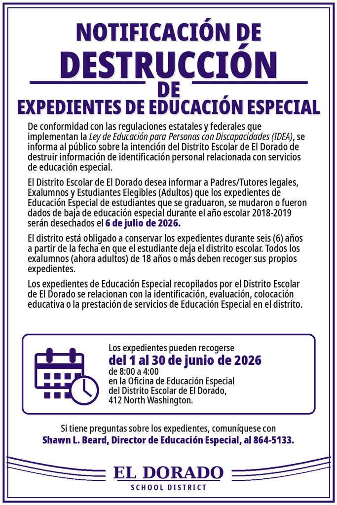 Folleto en español del Distrito Escolar de El Dorado titulado “Notificación de Destrucción de Registros de Educación Especial.” El folleto informa que los registros de Educación Especial de estudiantes que se graduaron, se mudaron o fueron dados de baja de educación especial durante el año escolar 2018–2019 serán destruidos el 6 de julio de 2026. Los registros se pueden recoger entre el 1 de junio de 2026 y el 30 de junio de 2026, de 8:00 a.m. a 4:00 p.m., en la Oficina de Educación Especial del Distrito Escolar de El Dorado, ubicada en 412 North Washington. Para preguntas, se indica contactar a Shawn L. Beard, Director de Educación Especial, al 864-5133.