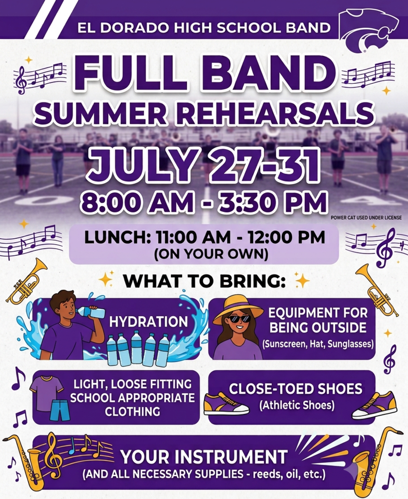 Flyer for El Dorado High School Band announcing Full Band Summer Rehearsals. Rehearsals are July 27–31, from 8:00 a.m. to 3:30 p.m. Lunch is 11:00 a.m. to 12:00 p.m. and is on your own. Participants should bring plenty of water for hydration, sun protection (sunscreen, hat, and sunglasses), light, loose-fitting, school-appropriate clothing, close-toed athletic shoes, and their instrument with all necessary supplies, such as reeds and valve oil. The flyer features the school's purple-and-white colors, marching band members in the background, musical notes, instrument illustrations, and the El Dorado Wildcats logo.