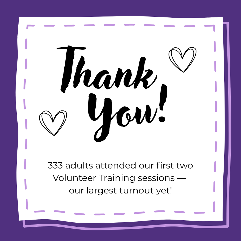 Purple and white thank-you graphic with hand-drawn hearts. Text reads, “Thank You! 333 adults attended our first two Volunteer Training sessions — our largest turnout yet!”