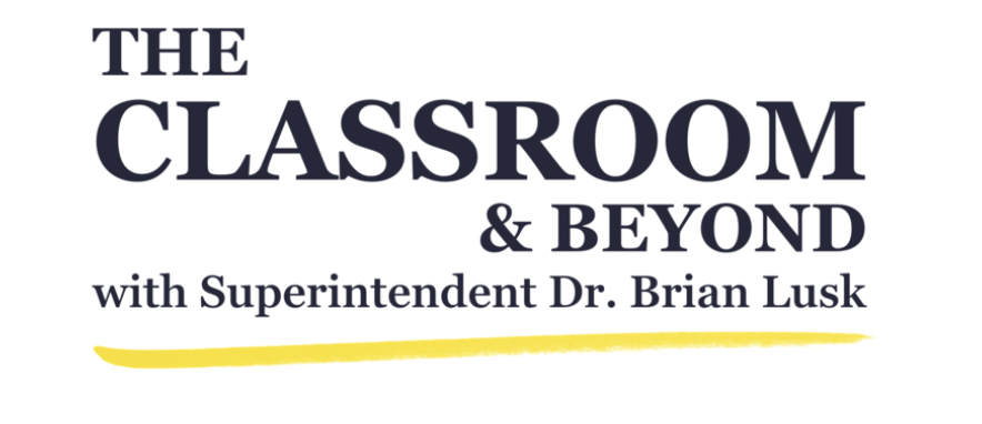 The Classroom & Beyond with Superintendent Dr. Brian Lusk
