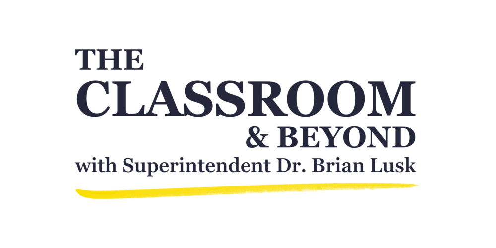 The Classroom & Beyond with Superintendent Dr. Brian Lusk