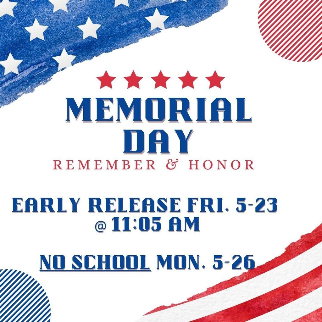 Memorial Day Early Release Friday 5/22/25 and No School Monday 5/26