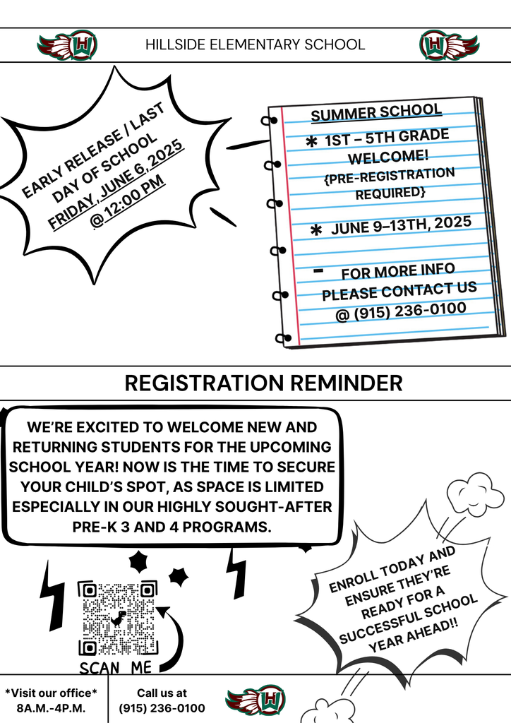 HIllside elementary school Early Release / Last Day of School Friday, June 6, 2025 @ 12:00 PM Summer School * * 1st – 5th Grade welcome! {Pre-registration required} June 9–13th, 2025 - For more info please contact us @ (915) 236-0100 We’re excited to welcome new and returning students for the upcoming school year! Now is the time to secure your child’s spot, as space is limited especially in our highly sought-after Pre-K 3 and 4 programs. ENROLL TODAY and ensure they’re ready for a successful school year ahead!!