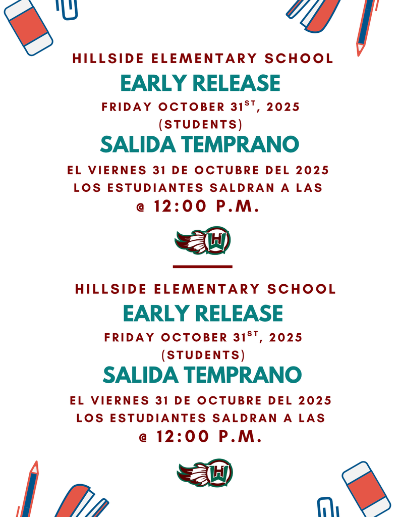 EARLY RELEASE Hillside Elementary School FRIDAY october 31ST, 2025 (STUDENTS) @ 12:00 P.M. El VIERNES 31 de OCTUBRE del 2025 los estudiantes saldran a las salida temprano EARLY RELEASE Hillside Elementary School FRIDAY october 31ST, 2025 (STUDENTS) @ 12:00 P.M. El VIERNES 31 de OCTUBRE del 2025 los estudiantes saldran a las salida temprano
