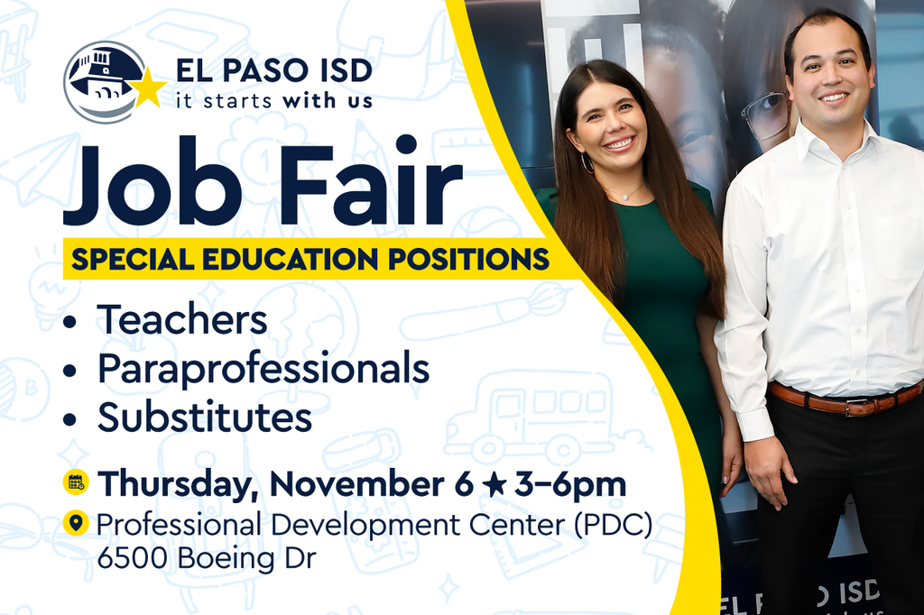 El Paso ISD It Starts With Us Job Fair for Special Education Positions for teachers, paraprofessionals, and substitutes on Thursday, November 6 from 3-6 p.m. at the Professional Development Center (PDC) at 6500 Boeing Dr