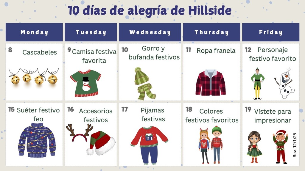 10 días de alegría de Hillside Monday cascabeles Tuesday camisa festiva favorita Wednesday gorro y bufanda festivos Thursday ropa franela Friday Personaje festivo favorito Monday sueter festivo feo Tuesday accesorios festivos Wednesday pijamas festivas Thursday Colores festivos favoritos Friday Vistete para impresionar 