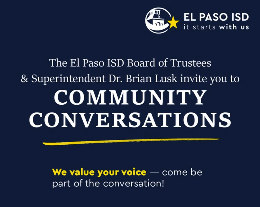 The El paso ISD Board of Trustees & Superintendent Dr. Brian Lusk invite you to Community Conversations We value your voice - come be part of the conversation! graphic
